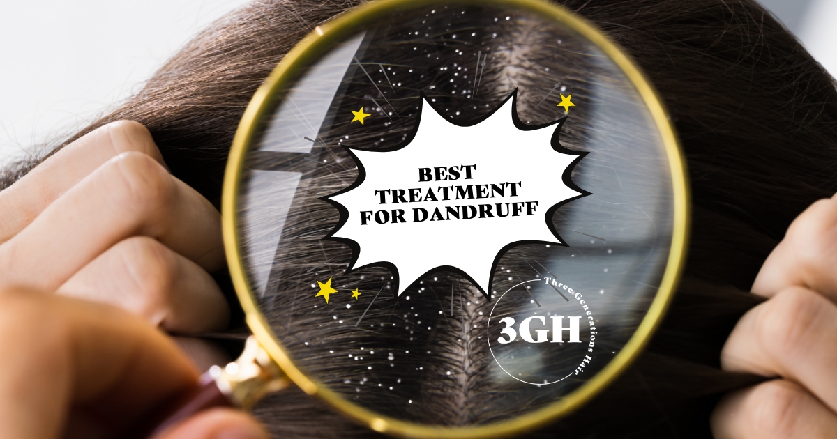 Best treatment for dandruff or dry scalp 3 Genarations HAIR