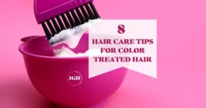8 HAIR CARE TIPS FOR COLOR TREATED HAIR