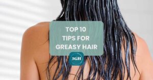 Top 10 Tips For Greasy Hair