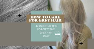 HOW TO CARE FOR GREY HAIR
