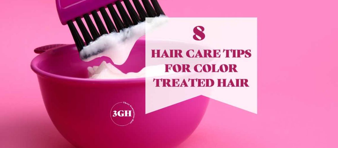 8 HAIR CARE TIPS FOR COLOR TREATED HAIR