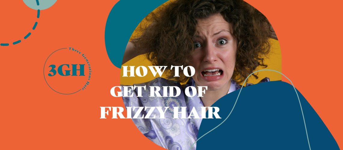 How to get rid of frizzy hair